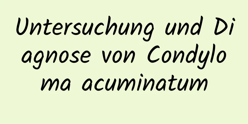Untersuchung und Diagnose von Condyloma acuminatum