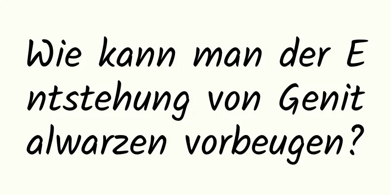 Wie kann man der Entstehung von Genitalwarzen vorbeugen?