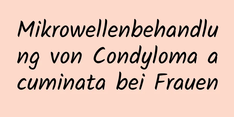 Mikrowellenbehandlung von Condyloma acuminata bei Frauen