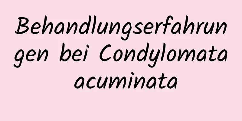 Behandlungserfahrungen bei Condylomata acuminata