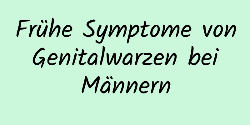 Frühe Symptome von Genitalwarzen bei Männern