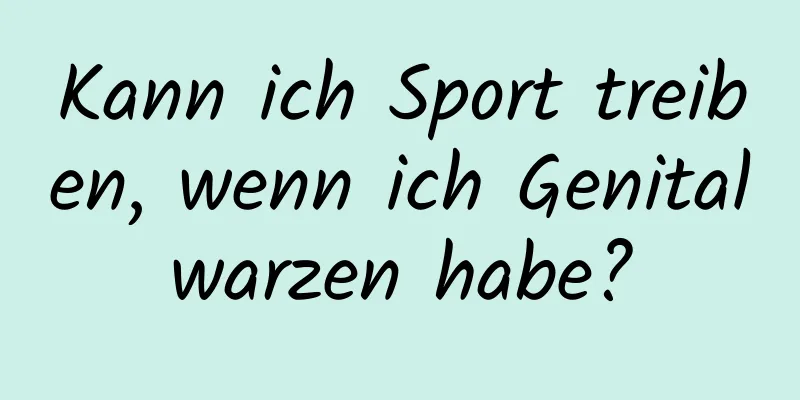 Kann ich Sport treiben, wenn ich Genitalwarzen habe?