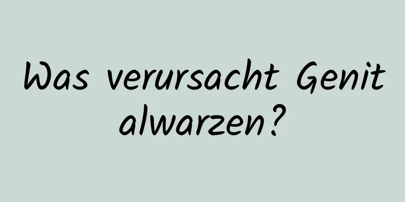 Was verursacht Genitalwarzen?
