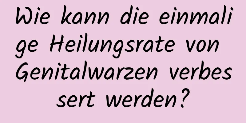 Wie kann die einmalige Heilungsrate von Genitalwarzen verbessert werden?