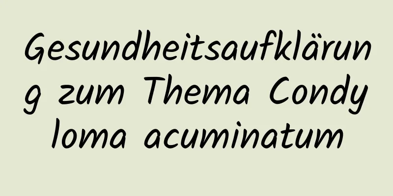 Gesundheitsaufklärung zum Thema Condyloma acuminatum