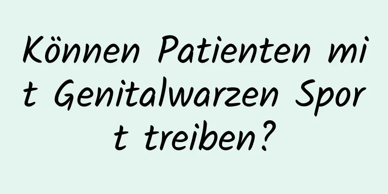 Können Patienten mit Genitalwarzen Sport treiben?