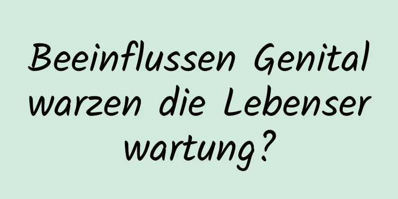 Beeinflussen Genitalwarzen die Lebenserwartung?