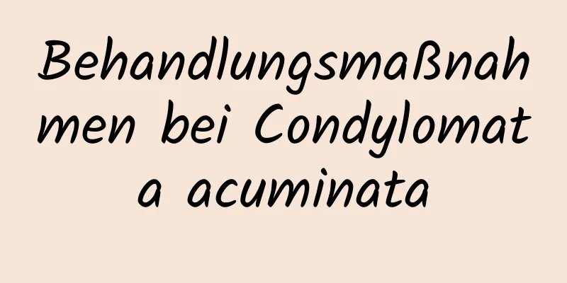 Behandlungsmaßnahmen bei Condylomata acuminata
