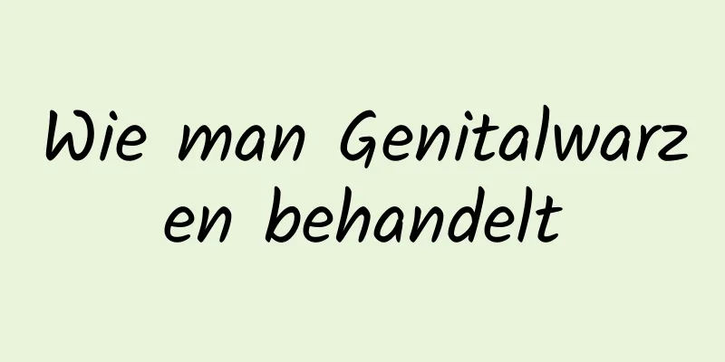 Wie man Genitalwarzen behandelt