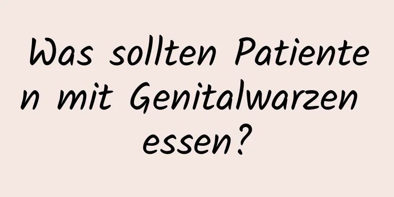 Was sollten Patienten mit Genitalwarzen essen?