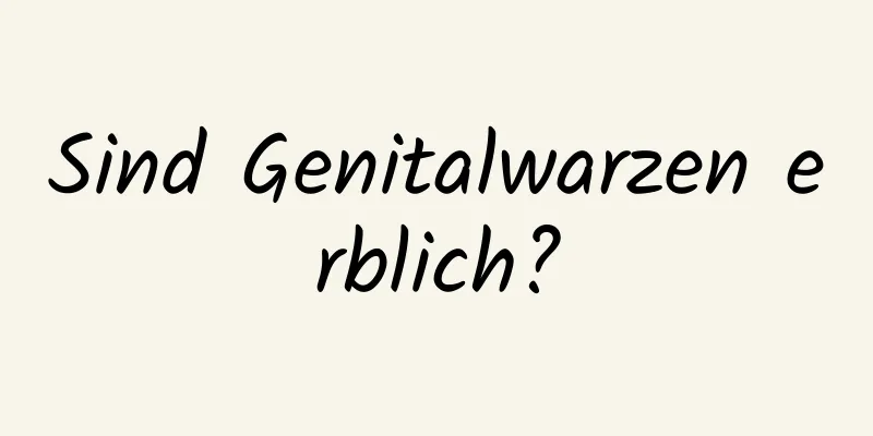 Sind Genitalwarzen erblich?