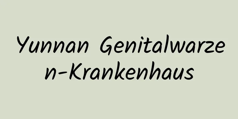 Yunnan Genitalwarzen-Krankenhaus