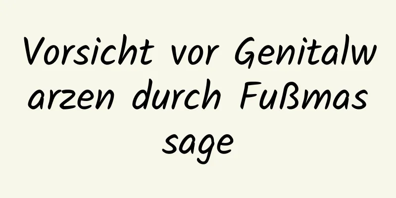 Vorsicht vor Genitalwarzen durch Fußmassage