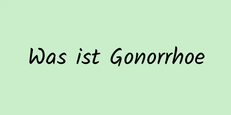 Was ist Gonorrhoe