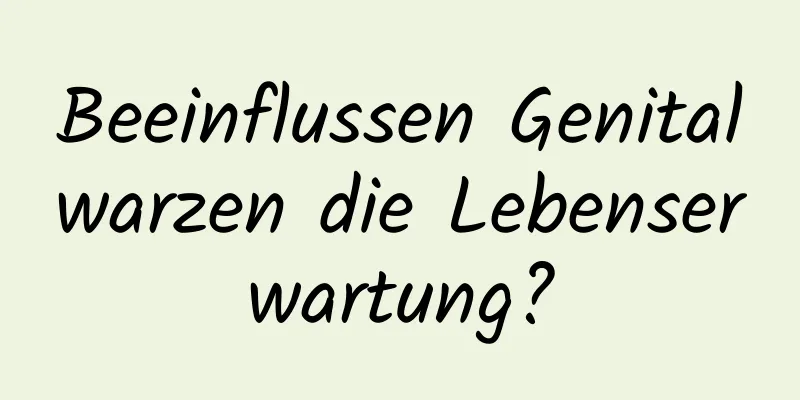 Beeinflussen Genitalwarzen die Lebenserwartung?