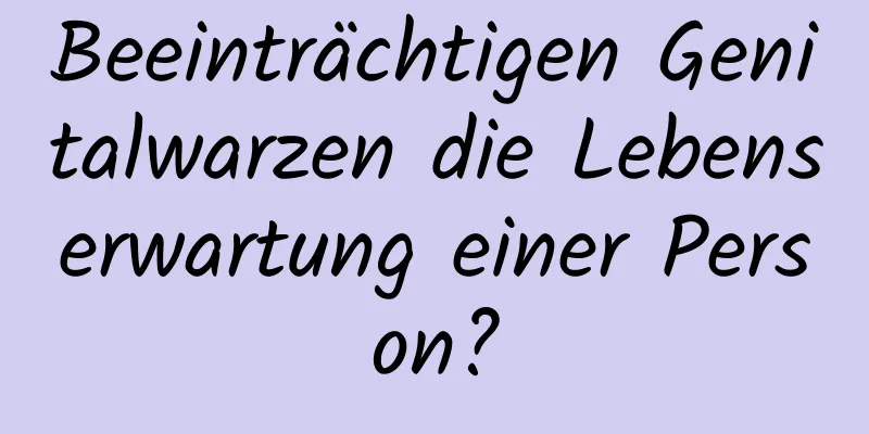 Beeinträchtigen Genitalwarzen die Lebenserwartung einer Person?