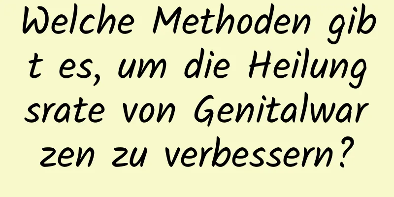 Welche Methoden gibt es, um die Heilungsrate von Genitalwarzen zu verbessern?