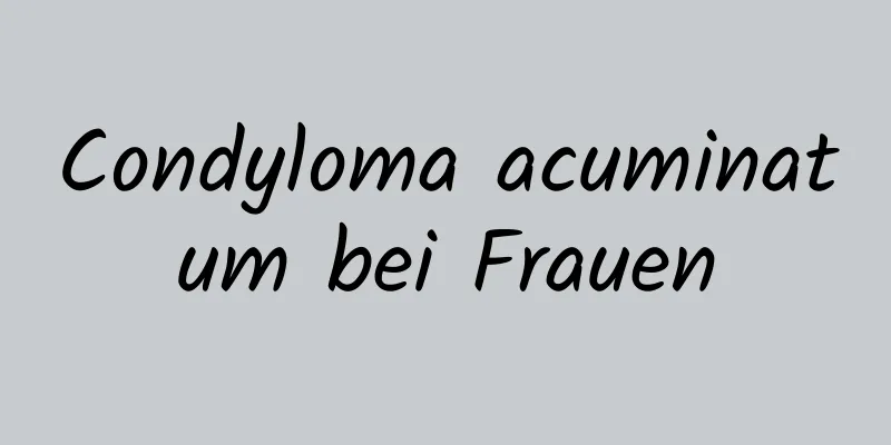 Condyloma acuminatum bei Frauen