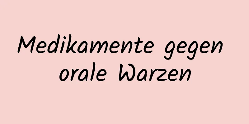 Medikamente gegen orale Warzen