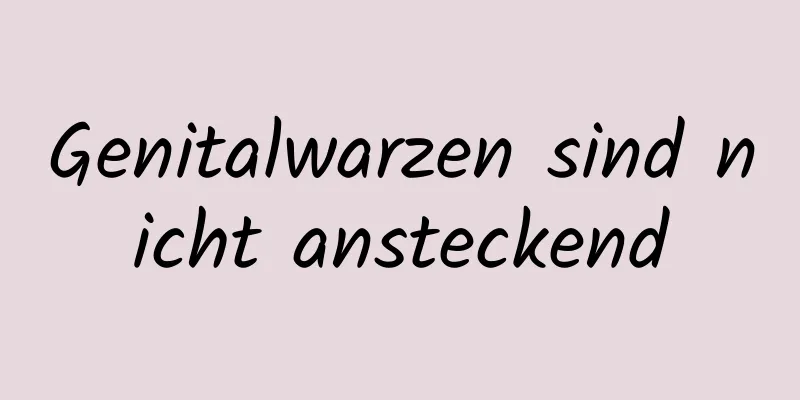Genitalwarzen sind nicht ansteckend