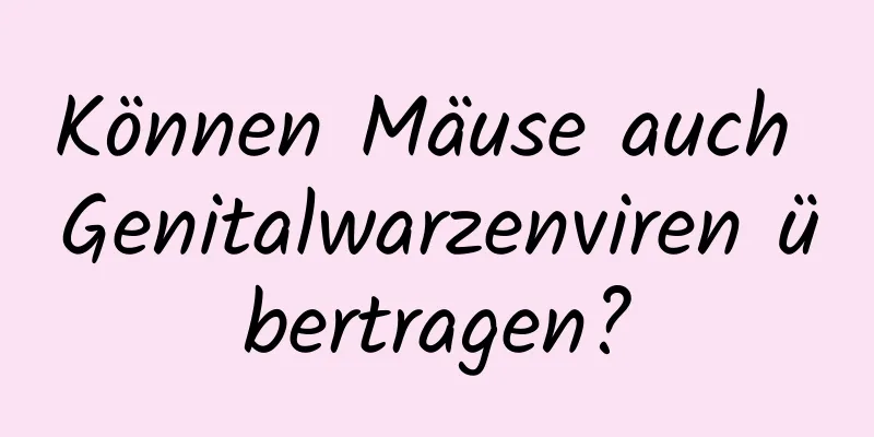 Können Mäuse auch Genitalwarzenviren übertragen?