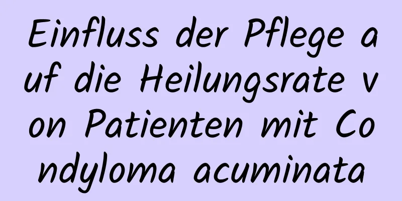 Einfluss der Pflege auf die Heilungsrate von Patienten mit Condyloma acuminata