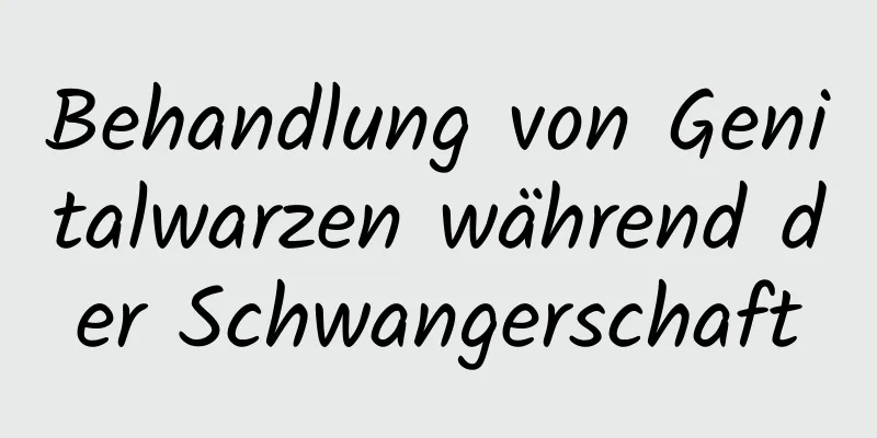 Behandlung von Genitalwarzen während der Schwangerschaft
