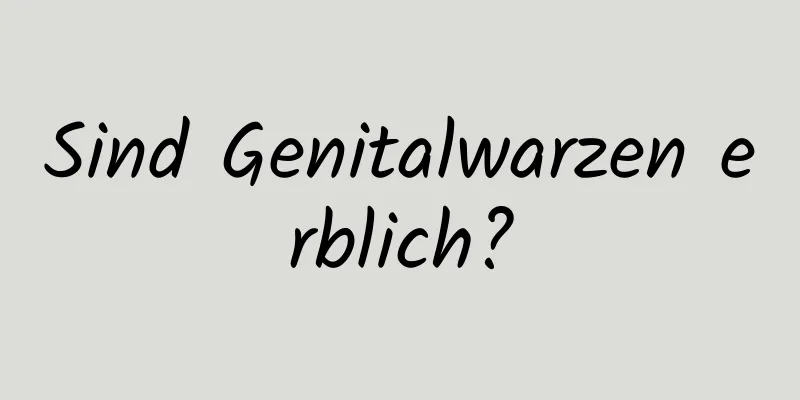 Sind Genitalwarzen erblich?