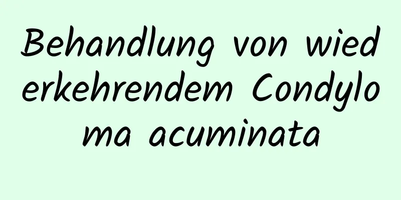 Behandlung von wiederkehrendem Condyloma acuminata