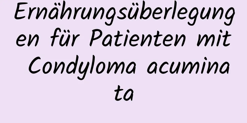 Ernährungsüberlegungen für Patienten mit Condyloma acuminata