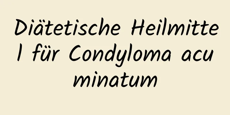 Diätetische Heilmittel für Condyloma acuminatum