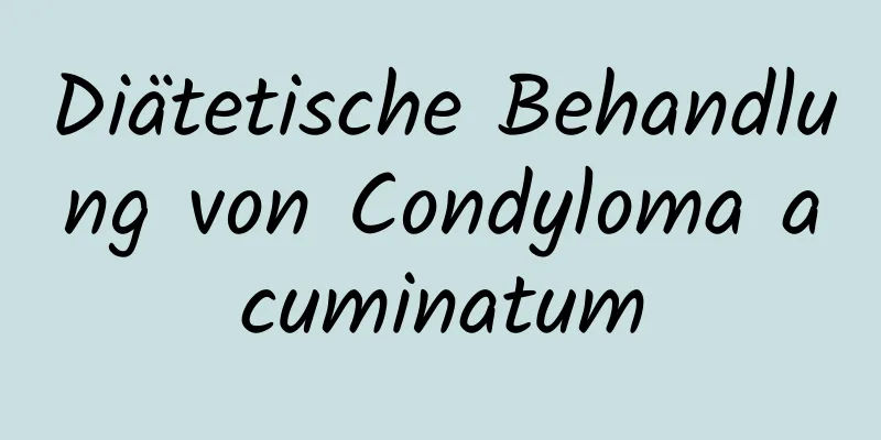 Diätetische Behandlung von Condyloma acuminatum
