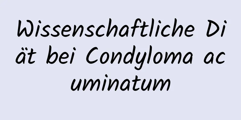 Wissenschaftliche Diät bei Condyloma acuminatum