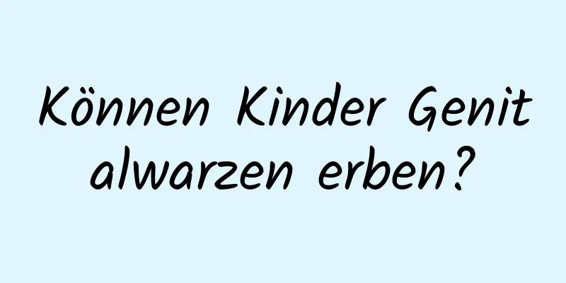 Können Kinder Genitalwarzen erben?