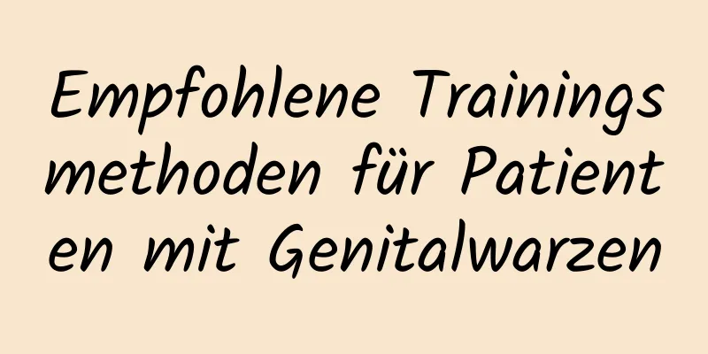 Empfohlene Trainingsmethoden für Patienten mit Genitalwarzen