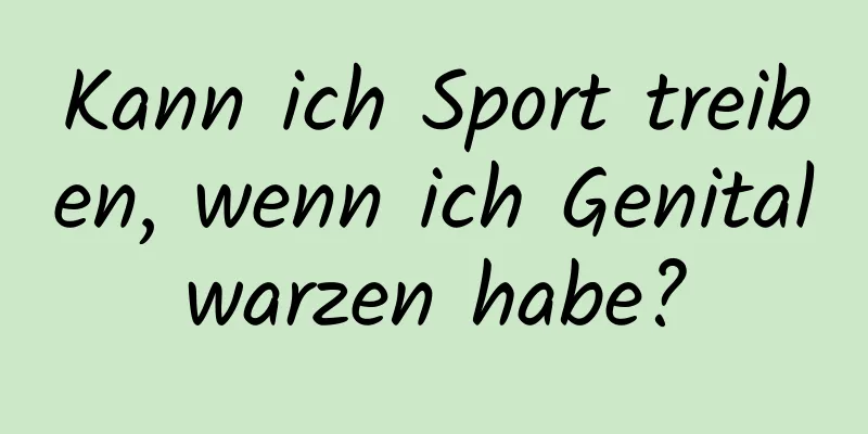 Kann ich Sport treiben, wenn ich Genitalwarzen habe?