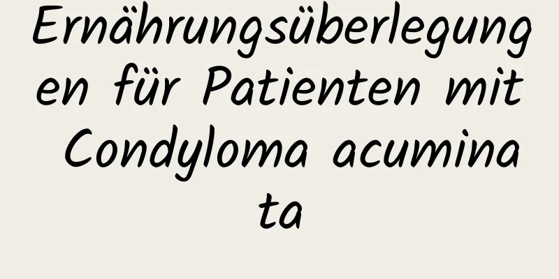 Ernährungsüberlegungen für Patienten mit Condyloma acuminata