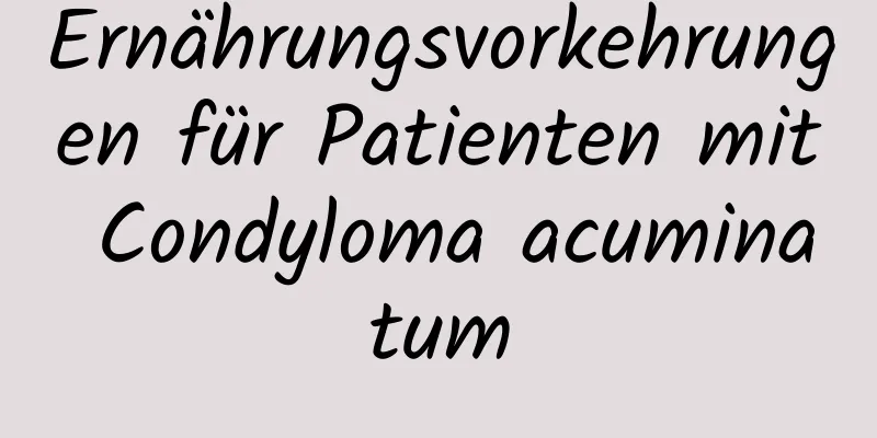 Ernährungsvorkehrungen für Patienten mit Condyloma acuminatum