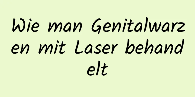Wie man Genitalwarzen mit Laser behandelt