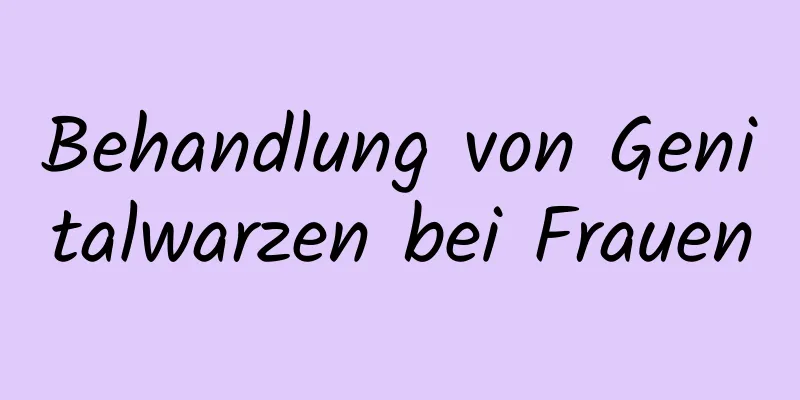 Behandlung von Genitalwarzen bei Frauen