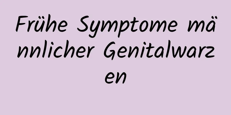 Frühe Symptome männlicher Genitalwarzen