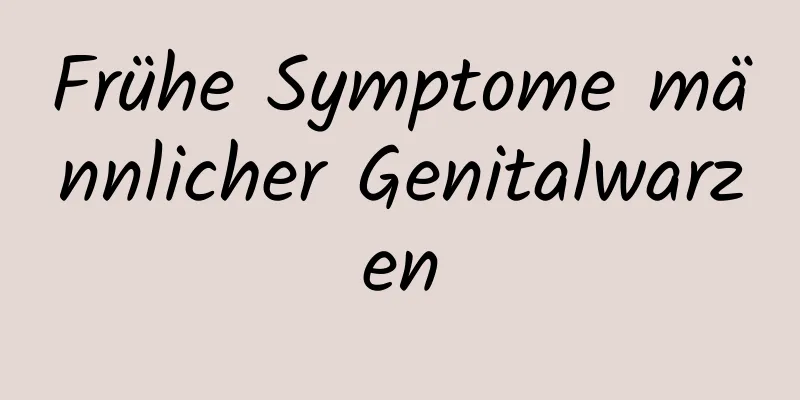 Frühe Symptome männlicher Genitalwarzen