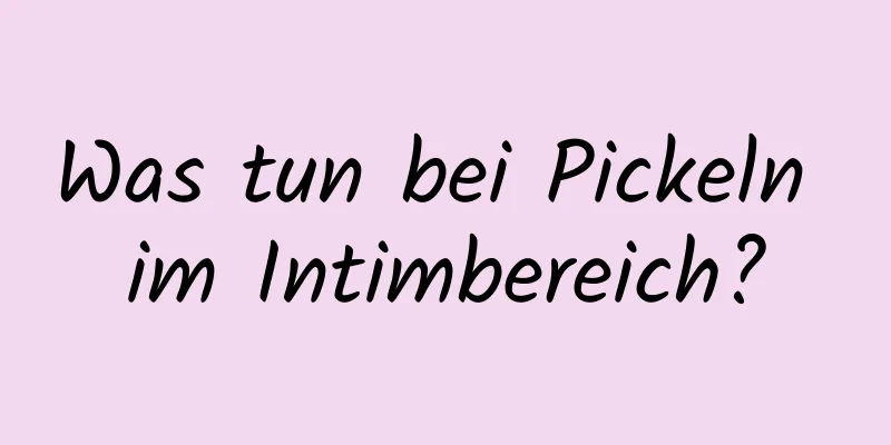 Was tun bei Pickeln im Intimbereich?