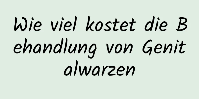 Wie viel kostet die Behandlung von Genitalwarzen