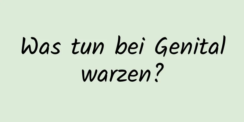 Was tun bei Genitalwarzen?