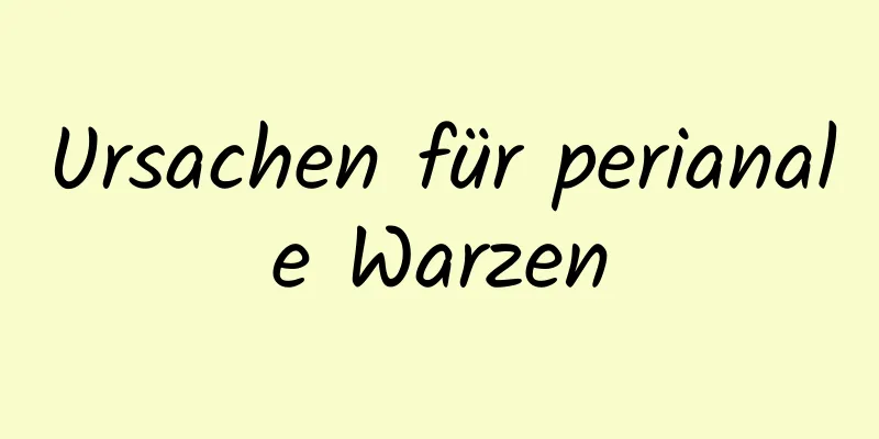 Ursachen für perianale Warzen