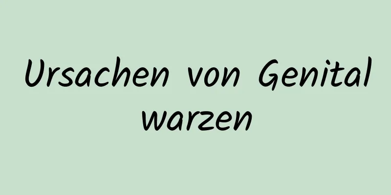 Ursachen von Genitalwarzen