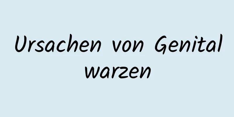 Ursachen von Genitalwarzen