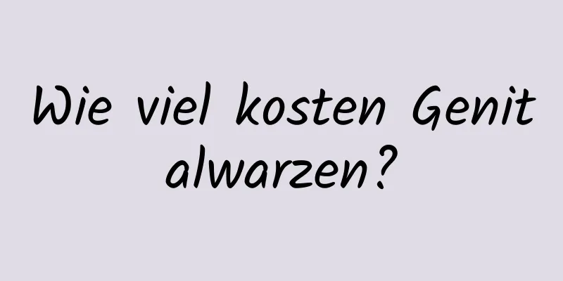 Wie viel kosten Genitalwarzen?