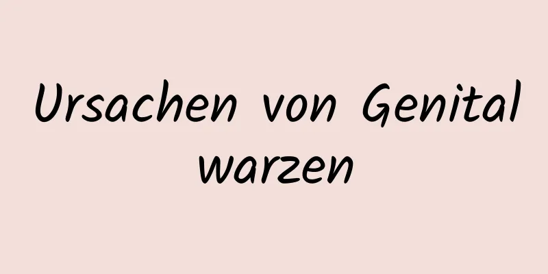 Ursachen von Genitalwarzen